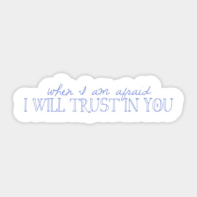 When I Am Afraid I Will Trust in You Sticker by winsteadwandering